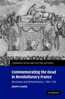 Commemorating the Dead in Revolutionary France Revolution and Remembrance 17891799