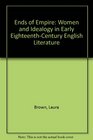 Ends of Empire Women and Ideology in Early EighteenthCentury English Literature