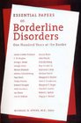 Essential Papers on Borderline Disorders One Hundred Years at the Border