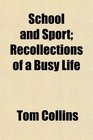 School and Sport Recollections of a Busy Life