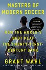 Masters of Modern Soccer How the World's Best Play the TwentyFirstCentury Game