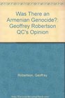 Was There an Armenian Genocide Geoffrey Robertson QC's Opinion