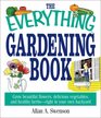 The Everything Gardening Book Grow Beautiful Flowers Delicious Vegetables and Healthy HerbsRight in Your Own Backyard