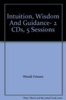 Intuition Wisdom And Guidance 2 CDs 5 Sessions