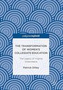 The Transformation of Women's Collegiate Education The Legacy of Virginia Gildersleeve