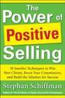 Power of Positive Selling 30 Surefire Techniques to Win New Clients Boost Your Commission and Build the Mindset for Success