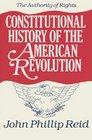 Constitutional History of the American Revolution The Authority Of Rights Volume 1 Rights