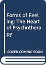 Forms of Feeling The Heart of Psychotherapy