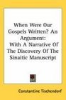 When Were Our Gospels Written An Argument With A Narrative Of The Discovery Of The Sinaitic Manuscript