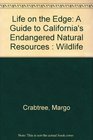 Life on the Edge A Guide to California's Endangered Natural Resources  Wildlife