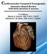 Cardiovascular Computed Tomography Intensive Board Review Book W/ Study Questions and Answers