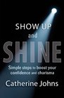 Show Up and Shine Simple Steps to Boost Your Confidence and Charisma