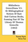 Bibliotheca Grenvilliana V2 Or Bibliographical Notices Of Rare And Curious Books Forming Part Of The Library Of Thomas Grenville