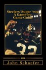 Steelers' Super '70s: A Game-by-Game Guide