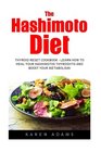 The Hashimoto Diet Thyroid Reset Cookbook  Learn How To Heal Your Hashimotos Thyroiditis And Boost Your Metabolism