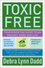 Toxic Free: How to Protect Your Health and Home from the Chemicals That Are Making You Sick