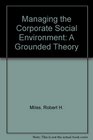 Managing the Corporate Social Environment A Grounded Theory