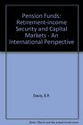 Pension Funds RetirementIncome Security and Capital Markets An International Perspective