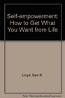 Selfempowerment How to Get What You Want from Life