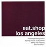 eatshoplos angeles the indispensable guide to stylishly unique locally owned eating and shopping