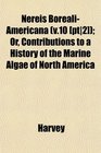 Nereis BorealiAmericana  Or Contributions to a History of the Marine Algae of North America