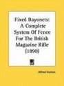 Fixed Bayonets A Complete System Of Fence For The British Magazine Rifle