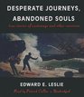 Desperate Journeys Abandoned Souls True Stories of Castaways and Other Survivors