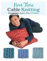 First Time Cable Knitting StepbyStep Basics Plus 2 Projects