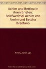 Achim und Bettina in ihren Briefen Briefwechsel Achim von Arnim und Bettina Brentano