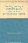 Teaching reading A phonic/linguistic approach to developmental reading