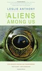 The Aliens Among Us: How Invasive Species Are Transforming the Planet?and Ourselves