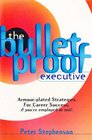 The Bulletproof Executive ArmourPlated Strategies for Career Success If You're Employed or Not
