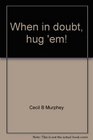 When in doubt hug 'em How to develop a caring church