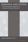 Romance and System The Theological Synthesis of Matthias Joseph Scheeben