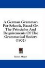 A German Grammar For Schools Based On The Principles And Requirements Of The Grammatical Society