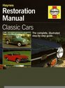 Haynes Restoration Manual: Classic Cars : The Complete, Illustrated Step-By-Step Guide