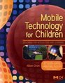 Mobile Technology for Children Designing for Interaction and Learning