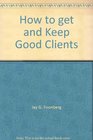 How to get and Keep Good Clients