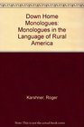 Down Home Monologues Monologues in the Language of Rural America