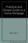 Practical and Simple Guide to a Home Mortgage