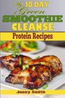 My 10 Day Green Smoothie Cleanse Protein Recipes 51 Clean Meal Recipes to help you After the 10 Day Smoothie cleanse