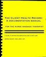 The Client Health Record A Documentation Manual for the Nurse Massage Therapist