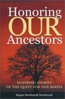 Honoring Our Ancestors Inspiring Stories of the Quest for Our Roots
