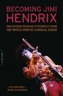 Becoming Jimi Hendrix From Southern Crossroads to Psychedelic London the Untold Story of a Musical Genius