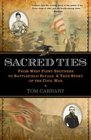 Sacred Ties From West Point Brothers to Battlefield Rivals A True Story of the Civil War