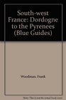 Blue Guide SouthWest France Dordogne to the Pyrenees
