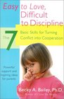 Easy to Love Difficult to Discipline The Seven Basic Skills for Turning Conflict into Cooperation