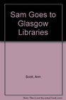 Sam Goes to Glasgow Libraries