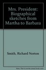 Mrs President Biographical sketches from Martha to Barbara