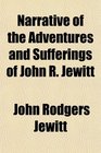 Narrative of the Adventures and Sufferings of John R Jewitt